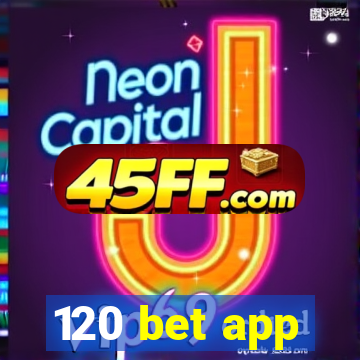 120 bet app